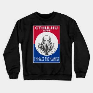 Cthulhu For President USA 2024 Election Red Blue - Embrace The Madness Crewneck Sweatshirt